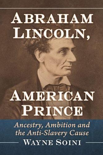 Паперова книга «Abraham Lincoln, American Prince: Ancestry, Ambition and the Anti-Slavery Cause», автор Вейн Сойні - фото №1