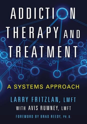 Бумажная книга «Addiction Therapy and Treatment: A Systems Approach», авторов Авис Румни, Ларри Фрицлан - фото №1