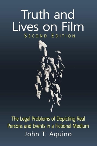 Бумажная книга «Truth and Lives on Film: The Legal Problems of Depicting Real Persons and Events in a Fictional Medium, 2d ed.», автор Джон Т. Акино - фото №1