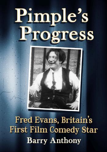 Бумажная книга «Pimple's Progress: Fred Evans, Britain's First Film Comedy Star», автор Барри Энтони - фото №1