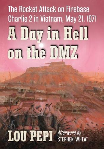 Бумажная книга «A Day in Hell on the DMZ: The Rocket Attack on Firebase Charlie 2 in Vietnam, May 21, 1971», автор Лу Пепи - фото №1