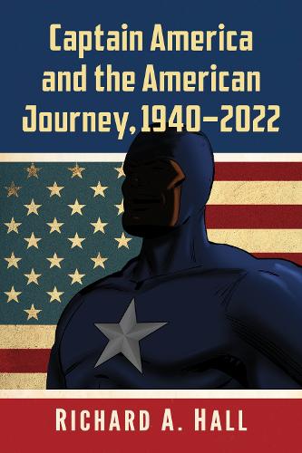 Бумажная книга «Captain America and the American Journey, 1940-2022», автор Ричард А. Холл - фото №1