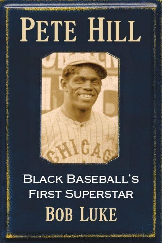 Бумажная книга «Pete Hill: Black Baseball's First Superstar», автор Боб Люк - фото №1