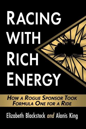 Бумажная книга «Racing with Rich Energy: How a Rogue Sponsor Took Formula One for a Ride», авторов Аланис Кинг, Элизабет Блэксток - фото №1