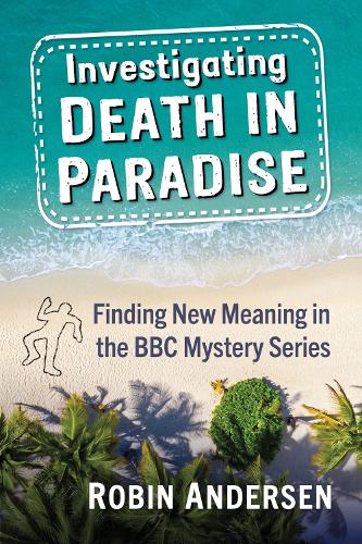 Бумажная книга «Investigating Death in Paradise: Finding New Meaning in the BBC Mystery Series», автор Робин Андерсен - фото №1