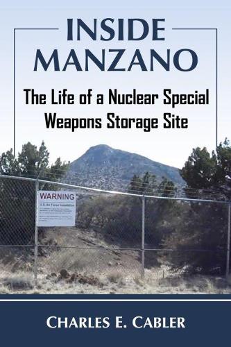 Бумажная книга «Inside Manzano: The Life of a Nuclear Special Weapons Storage Site», автор Чарльз Э. Каблер - фото №1