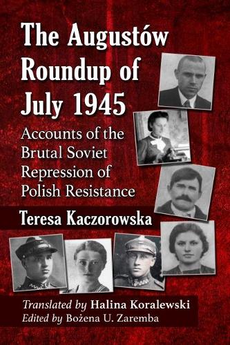 Паперова книга «The Augustow Roundup of July 1945: Accounts of the Brutal Soviet Repression of Polish Resistance», авторів Халіна Коралевскі, Тереза Качоровська - фото №1