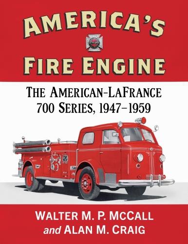 Бумажная книга «America's Fire Engine: The American-LaFrance 700 Series, 1947-1959», авторов Алан М. Крейг, Уолтер М.П. МакКолл - фото №1