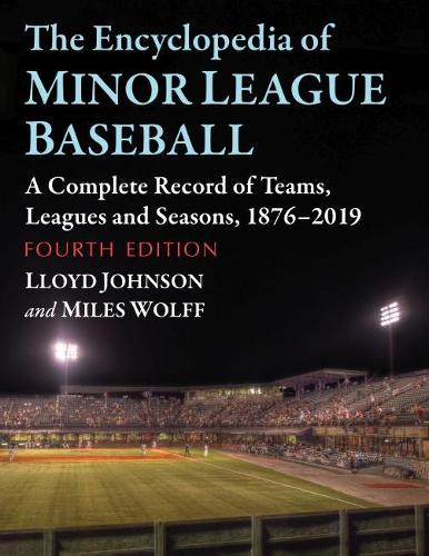 Бумажная книга «The Encyclopedia of Minor League Baseball: A Complete Record of Teams, Leagues and Seasons, 1876-2019», авторов Ллойд Джонсон, Майлз Вольф - фото №1