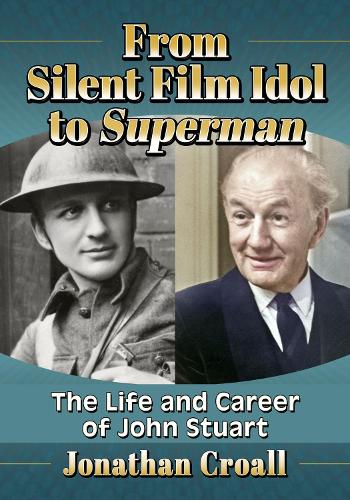 Паперова книга «From Silent Film Idol to Superman: The Life and Career of John Stuart», автор Джонатан Кроалл - фото №1