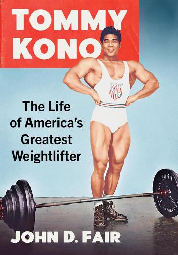 Бумажная книга «Tommy Kono: The Life of America's Greatest Weightlifter», автор Джон Д. Фэйр - фото №1