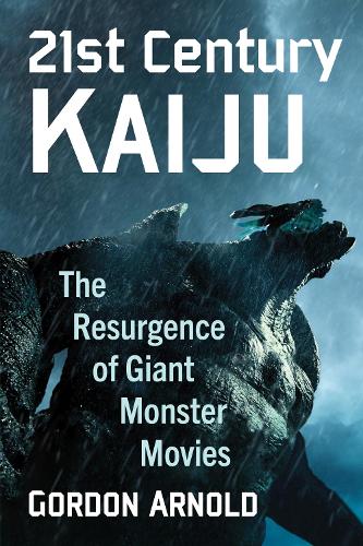 Бумажная книга «21st Century Kaiju: The Resurgence of Giant Monster Movies», автор Гордон Арнольд - фото №1