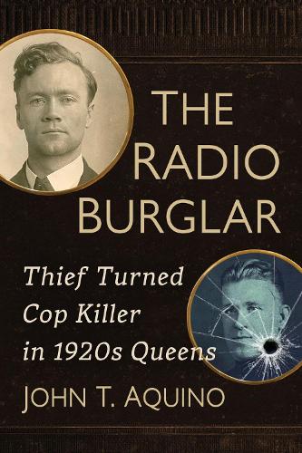 Бумажная книга «The Radio Burglar: Thief Turned Cop Killer in 1920s Queens», автор Джон Т. Акино - фото №1