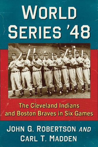 Паперова книга «World Series '48: The Cleveland Indians and Boston Braves in Six Games», авторів Карл Т. Медден, Джон Г. Робертсон - фото №1