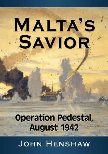 Паперова книга «Malta's Savior: Operation Pedestal, August 1942», автор Джон Хеншоу - фото №1