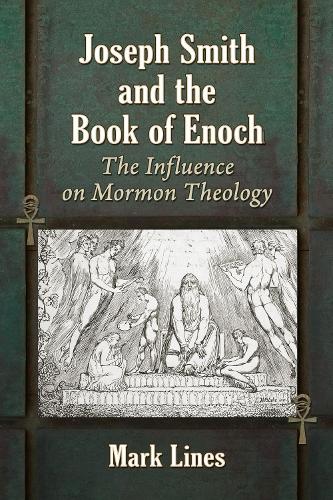 Бумажная книга «Joseph Smith and the Book of Enoch: The Influence on Mormon Theology», автор Марк Лайнс - фото №1