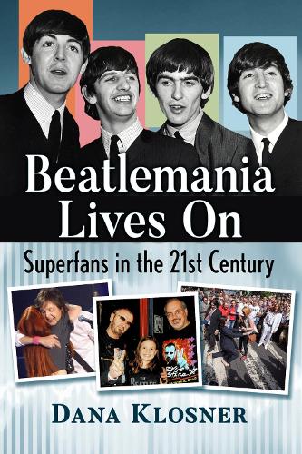 Бумажная книга «Beatlemania Lives On: Superfans in the 21st Century», автор Дана Клоснер - фото №1