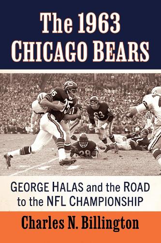 Бумажная книга «The 1963 Chicago Bears: George Halas and the Road to the NFL Championship», автор Чарльз Н. Биллингтон - фото №1