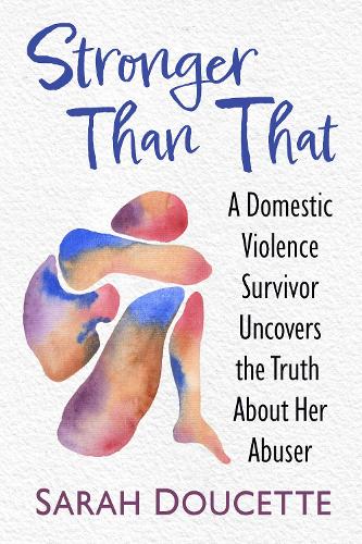 Бумажная книга «Stronger Than That: A Domestic Violence Survivor Uncovers the Truth About Her Abuser», автор Сара Дусетт - фото №1