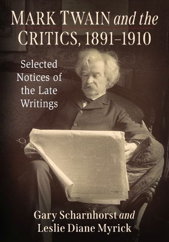 Бумажная книга «Mark Twain and the Critics, 1891-1910: Selected Notices of the Late Writings», авторов Гэри Шарнхорст, Лесли Диана Майрик - фото №1