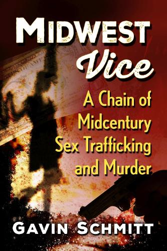 Бумажная книга «Midwest Vice: A Chain of Midcentury Sex Trafficking and Murder», автор Гэвин Шмитт - фото №1