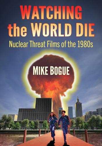 Бумажная книга «Watching the World Die: Nuclear Threat Films of the 1980s», автор Майк Боуг - фото №1