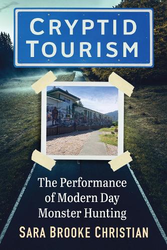 Бумажная книга «Cryptid Tourism: The Performance of Modern Day Monster Hunting», автор Сара Брук Кристиан - фото №1