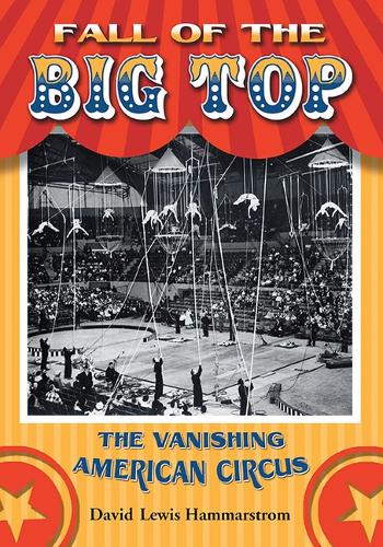 Бумажная книга «Fall of the Big Top: The Vanishing American Circus», автор Дэвид Льюис Хаммарстром - фото №1