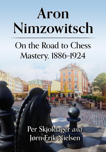 Бумажная книга «Aron Nimzowitsch: On the Road to Chess Mastery, 1886-1924», авторов Йорн Эрик Нильсен, Пер Скьельдагер - фото №1