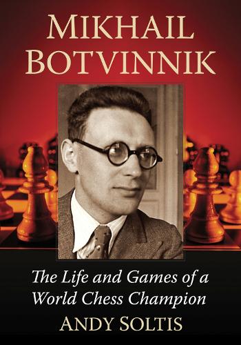 Бумажная книга «Mikhail Botvinnik: The Life and Games of a World Chess Champion», автор Энди Солтис - фото №1