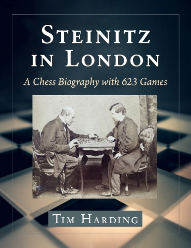 Паперова книга «Steinitz in London: A Chess Biography with 623 Games», автор Тім Гардінг - фото №1