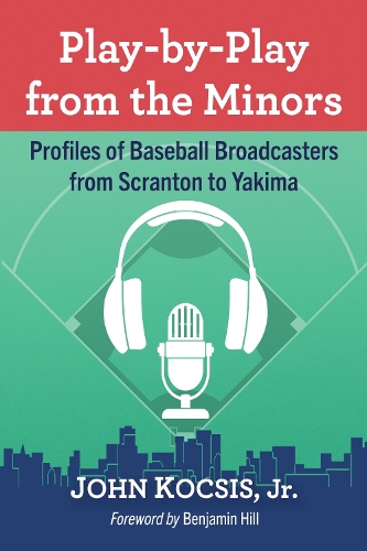 Бумажная книга «Play-by-Play from the Minors: Profiles of Baseball Broadcasters from Scranton to Yakima», автор Джон Кочис-младший - фото №1