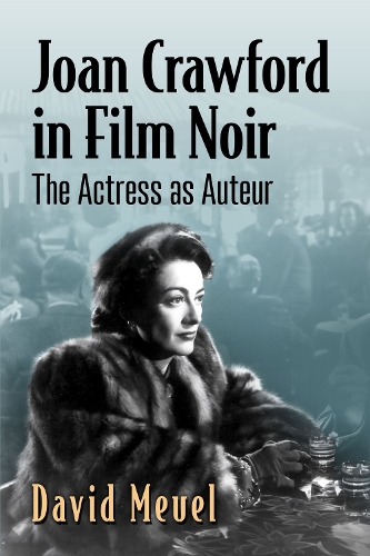 Бумажная книга «Joan Crawford in Film Noir: The Actress as Auteur», автор Дэвид Меуель - фото №1
