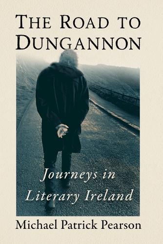 Бумажная книга «The Road to Dungannon: Journeys in Literary Ireland», автор Майкл Патрик Пирсон - фото №1