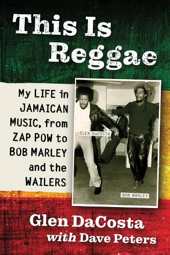 Бумажная книга «This Is Reggae: My Life in Jamaican Music, from Zap Pow to Bob Marley and the Wailers», авторов Дэйв Питерс, Глен ДаКоста - фото №1