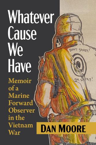 Паперова книга «Whatever Cause We Have: Memoir of a Marine Forward Observer in the Vietnam War», автор Ден Мур - фото №1