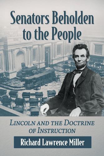 Бумажная книга «Senators Beholden to the People: Lincoln and the Doctrine of Instruction», автор Ричард Лоуренс Миллер - фото №1