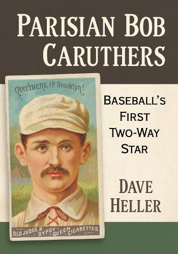 Бумажная книга «Parisian Bob Caruthers: Baseball's First Two-Way Star», автор Дэйв Хеллер - фото №1
