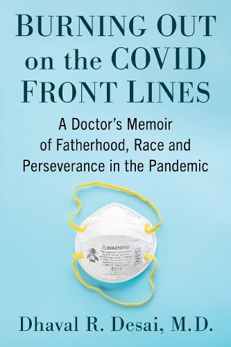 Paper book «Burning Out on the COVID Front Lines: A Doctor's Memoir of Fatherhood, Race and Perseverance in the Pandemic», author Dhaval R. Desai - фото №1
