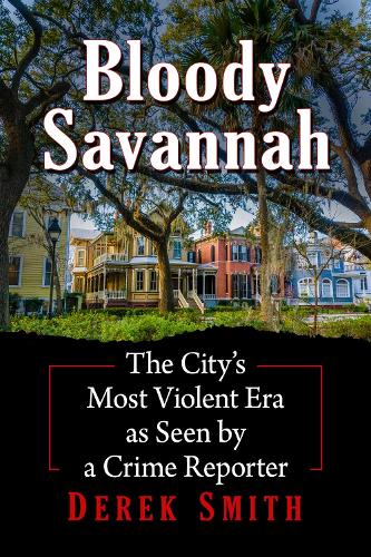 Бумажная книга «Bloody Savannah: The City's Most Violent Era as Seen by a Crime Reporter», автор Дерек Смит - фото №1