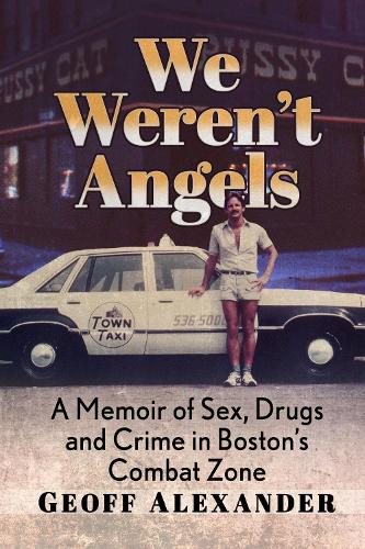 Бумажная книга «We Weren't Angels: A Memoir of Sex, Drugs and Crime in Boston's Combat Zone», автор Джефф Александер - фото №1