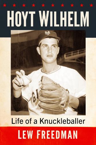 [object Object] «Hoyt Wilhelm: Life of a Knuckleballer», автор Лью Фридман - фото №1