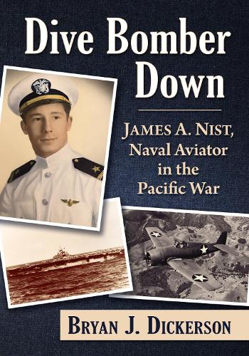 Бумажная книга «Dive Bomber Down: James A. Nist, Naval Aviator in the Pacific War», автор Брайан Дж. Дикерсон - фото №1