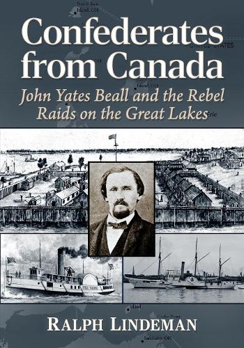 Бумажная книга «Confederates from Canada: John Yates Beall and the Rebel Raids on the Great Lakes», автор Ральф Линдеман - фото №1