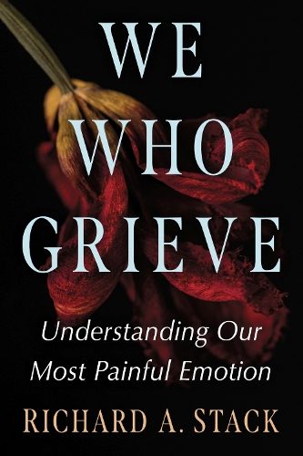 Паперова книга «We Who Grieve: Understanding Our Most Painful Emotion», автор Річард А. Стек - фото №1