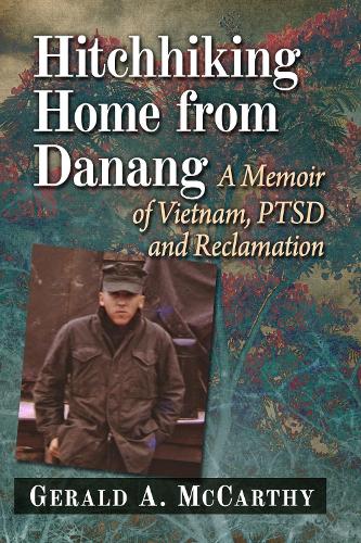 Бумажная книга «Hitchhiking Home from Danang: A Memoir of Vietnam, PTSD and Reclamation», автор Джеральд А. Маккарти - фото №1