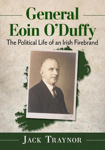 Бумажная книга «General Eoin O'Duffy: The Political Life of an Irish Firebrand», автор Джек Трейнор - фото №1