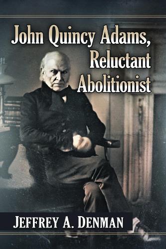 Бумажная книга «John Quincy Adams, Reluctant Abolitionist», автор Джеффри А. Денман - фото №1
