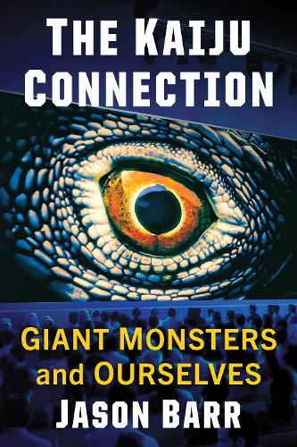 Бумажная книга «The Kaiju Connection: Giant Monsters and Ourselves», автор Джейсон Барр - фото №1