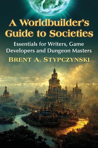 [object Object] «A Worldbuilder's Guide to Societies: Essentials for Writers, Game Developers and Dungeon Masters», автор Брент А. Стыпчински - фото №1